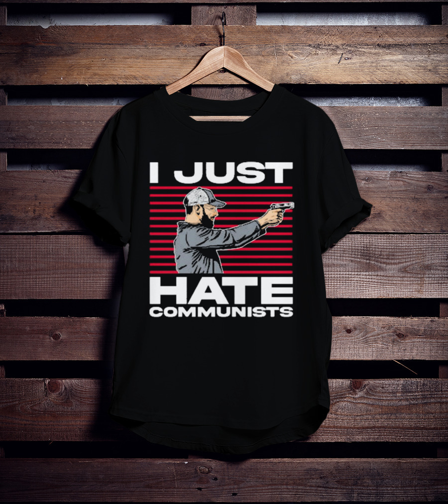 Olegriersy I Just Hate Communists The Kirk Minihane Show Shooter T-Shirt