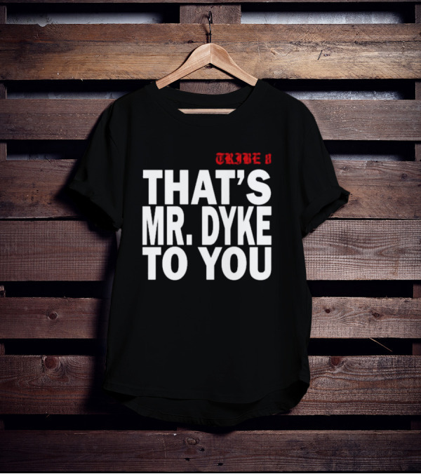 TRIBE 8 That’s Mr. Dyke To You T-Shirt
