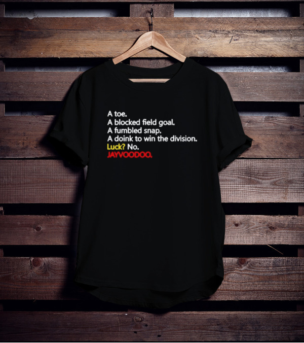 A Toe A Blocked Field Goal A Fumbled Snap A Doink To Win The Division Luck No JAYVOODOO T-Shirt