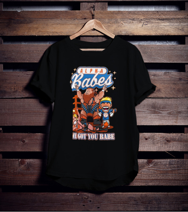 Alpha Babes We Got You Babe Celebration Wrestlers T-Shirt