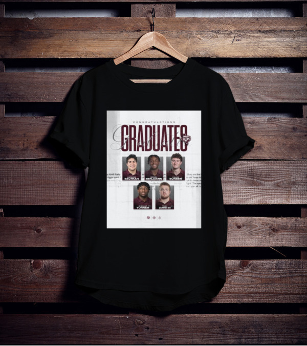 Congratulations Texas A&M Aggies Graduates Beltran Benjamin Surber Turner Zuhn III T-Shirt