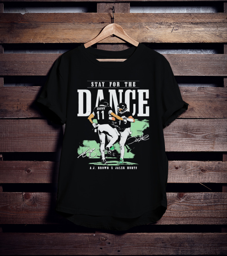 Stay For The Dance A.J. Brown Jalen Hurts Philadelphia Eagles NFL Signatures T-Shirt