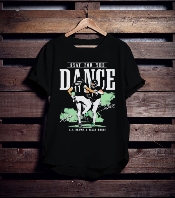 Stay For The Dance A.J. Brown Jalen Hurts Philadelphia Eagles NFL Signatures T-Shirt