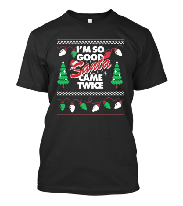 Danny Duncan I'm So Good Santa Came Twice Christmas T-Shirt