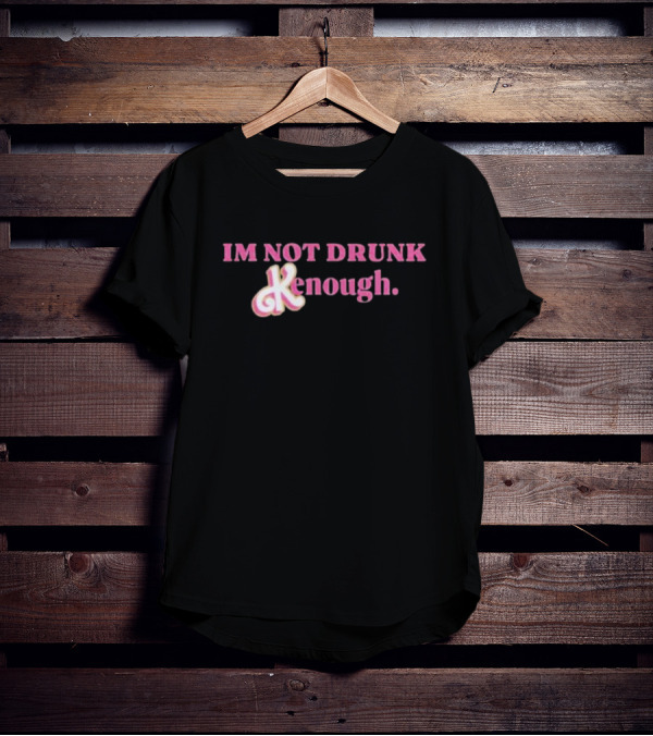 IM NOT DRUNK Kenough T-Shirt