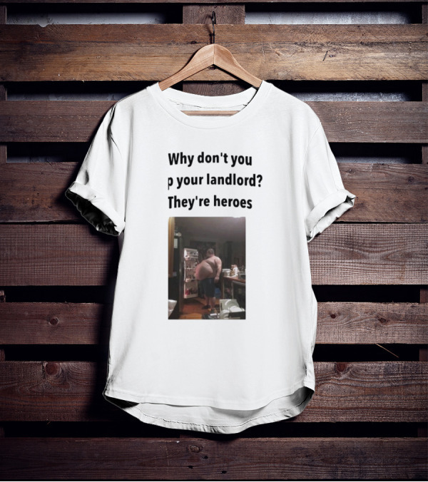 Why Don't You Tip Your Landlord They're Heroes Refrigerator Humor Meme T-Shirt