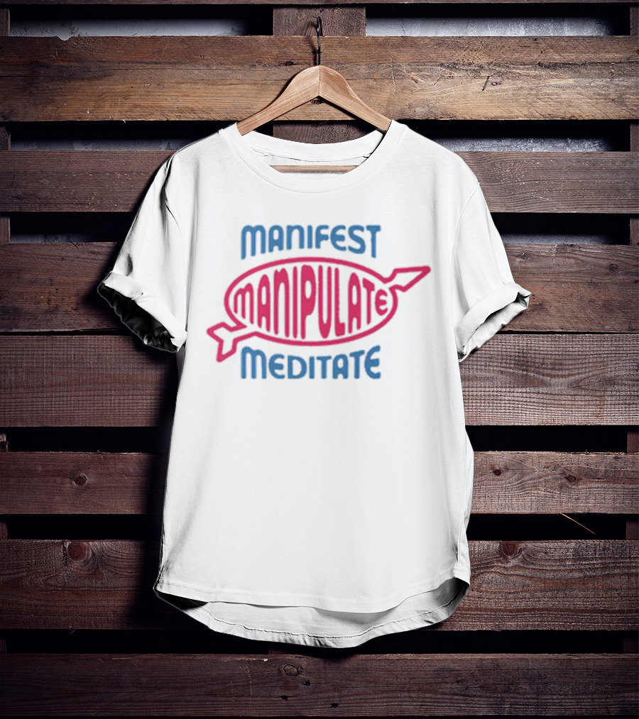 Manifest Manipulate Meditate Samantha Eve Merch MMM T-Shirt