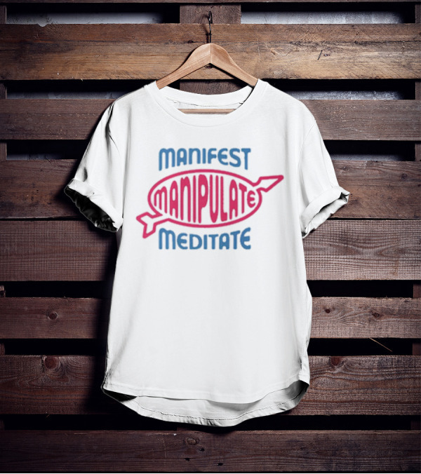 Manifest Manipulate Meditate Samantha Eve Merch MMM T-Shirt