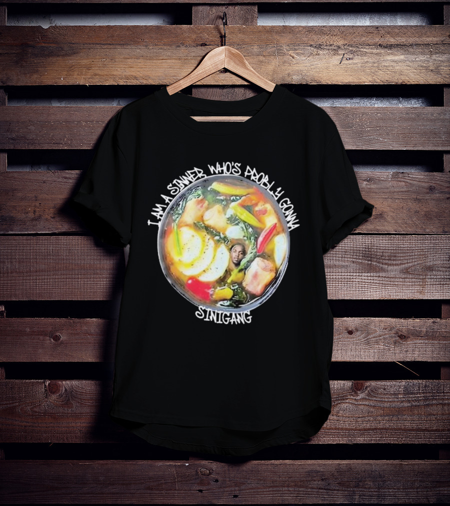 I Am A Sinner Who’s Probably Gonna Sinigang T-Shirt