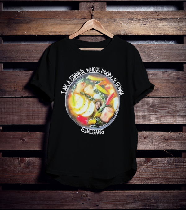 I Am A Sinner Who’s Probably Gonna Sinigang T-Shirt