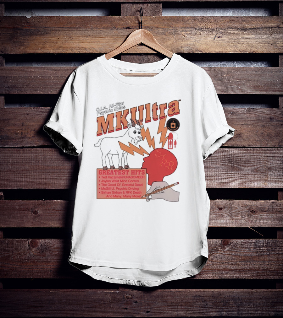 C.I.A All-Star Psychic Spies MKUltra Greatest Hits Ted Kaczynski UNABOMBER Joylon West Mind Control The Good Of Grateful Dead McGill U Psychic Driving Sirhan Sirhan RFK Death T-Shirt