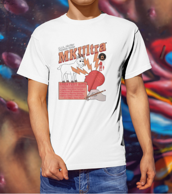 C.I.A All-Star Psychic Spies MKUltra Greatest Hits Ted Kaczynski UNABOMBER Joylon West Mind Control The Good Of Grateful Dead McGill U Psychic Driving Sirhan Sirhan RFK Death T-Shirt