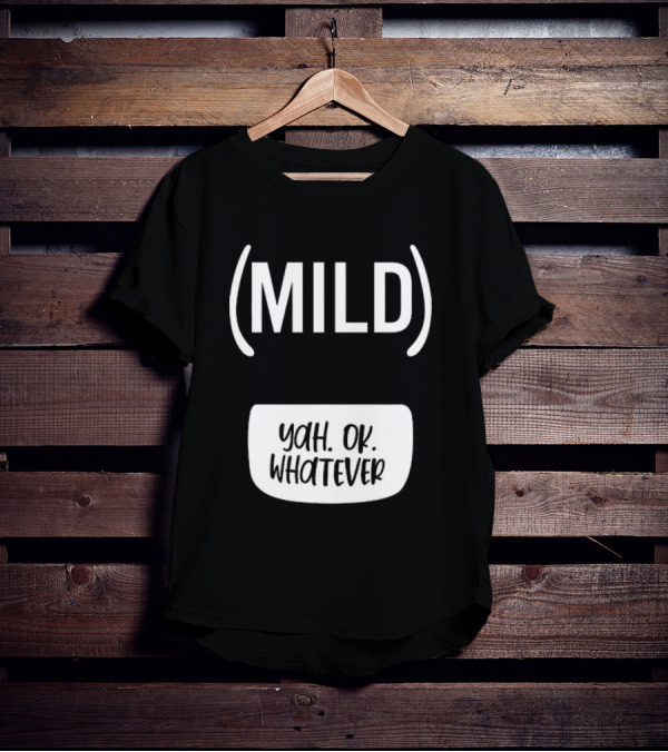 Mild Yah Ok Whatever Casual Attitude Expression T-Shirt