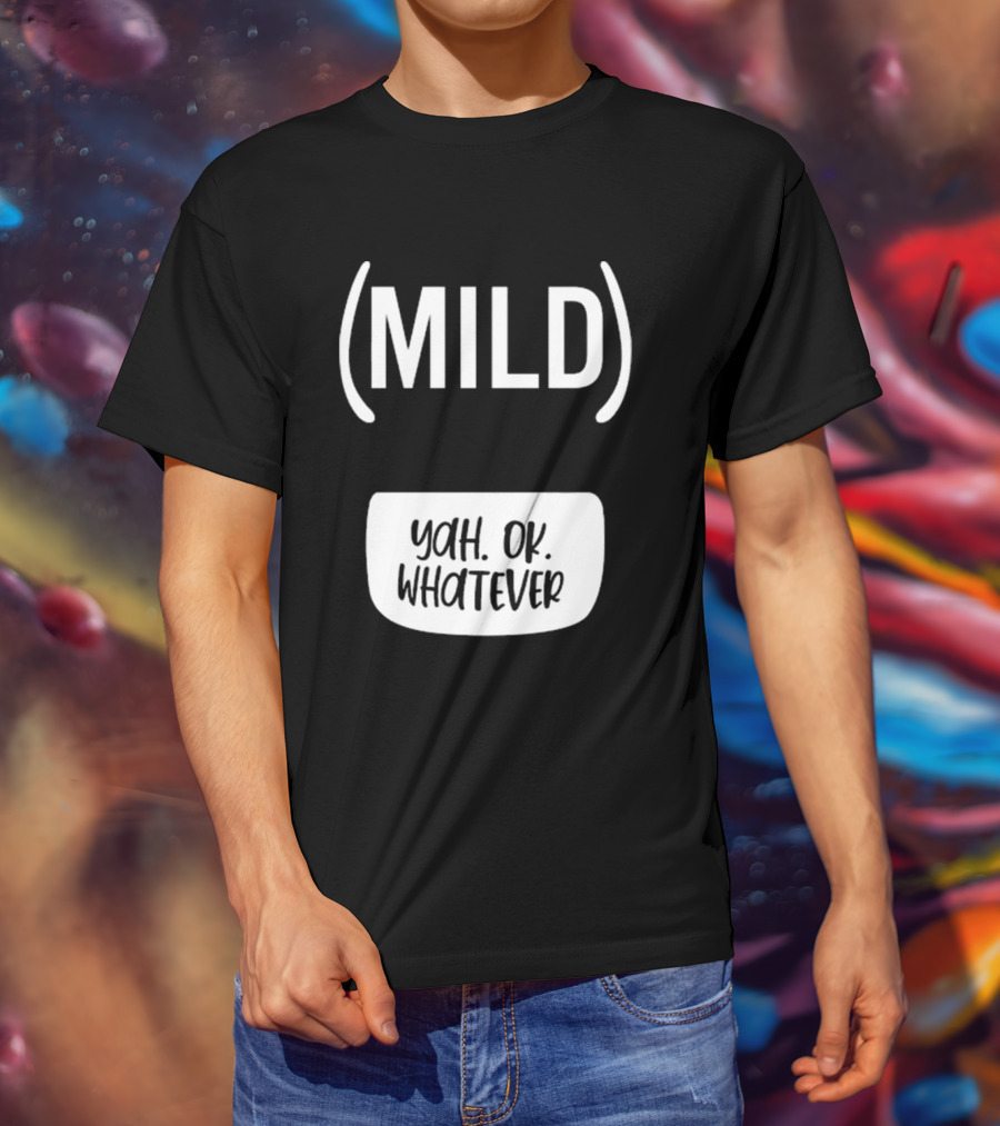 Mild Yah Ok Whatever Casual Attitude Expression T-Shirt