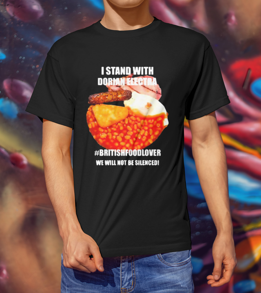 I Stand With Dorian Electra British Food Lover We Will Not Be Silenced Beans And Breakfast T-Shirt