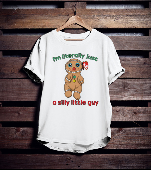 I’m Literally Just A Silly Little Guy Gingerbread Plush Toy Beanie Baby T-Shirt