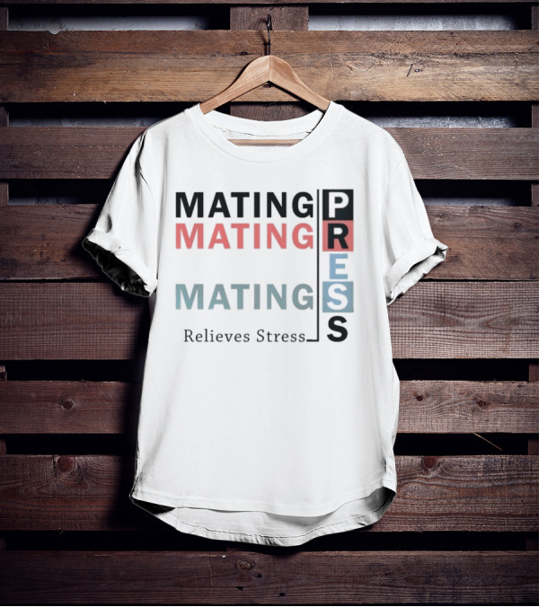 Mating Mating Mating Press Relieves Stress T-Shirt