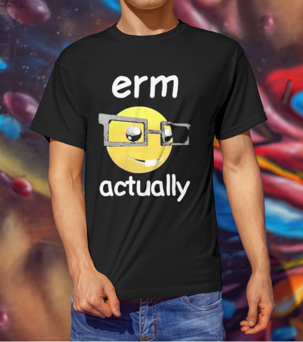 Erm Actually Nerdy Emoji Wearing Glasses T-Shirt