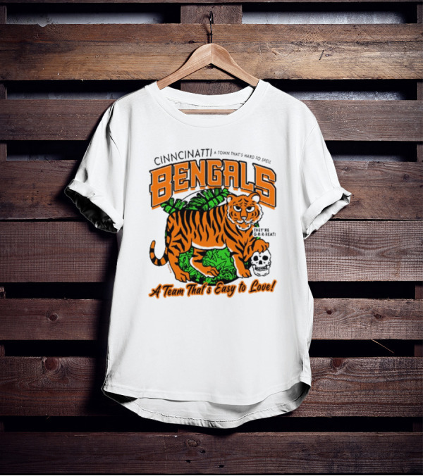 Cincinnatti Bengals They're G-R-R-reat A Town That's Hard To Spell A Team That's Easy To Love T-Shirt