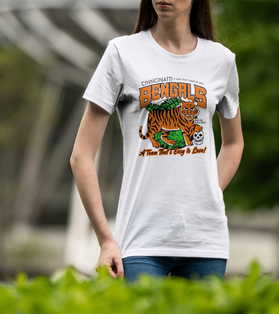 Cincinnatti Bengals They're G-R-R-reat A Town That's Hard To Spell A Team That's Easy To Love T-Shirt