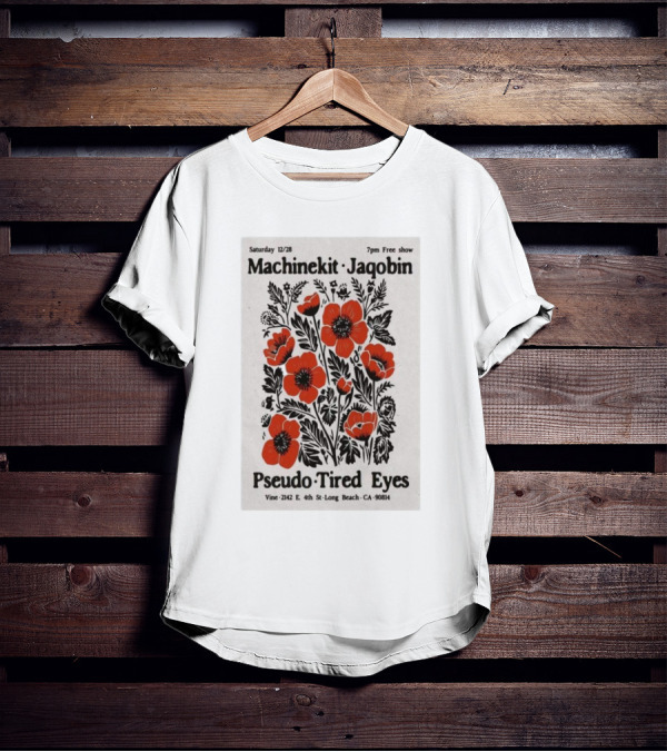 Machinekit Jaqobin Pseudo Tired Eyes Live At Vine Long Beach CA December 28 7pm Free Show T-Shirt