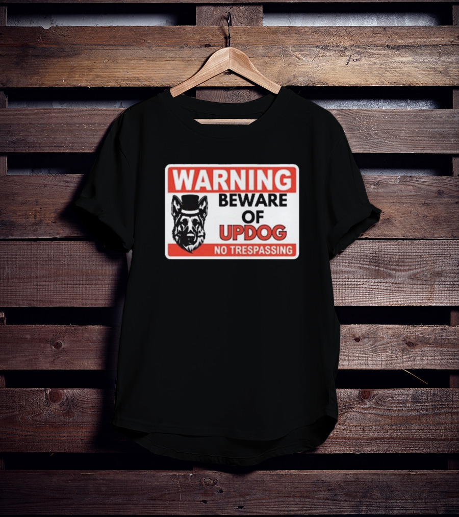 Warning Beware Of Updog No Trespassing Sign With Dog In Top Hat T-Shirt
