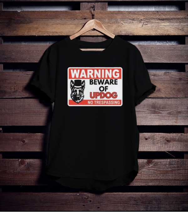 Warning Beware Of Updog No Trespassing Sign With Dog In Top Hat T-Shirt