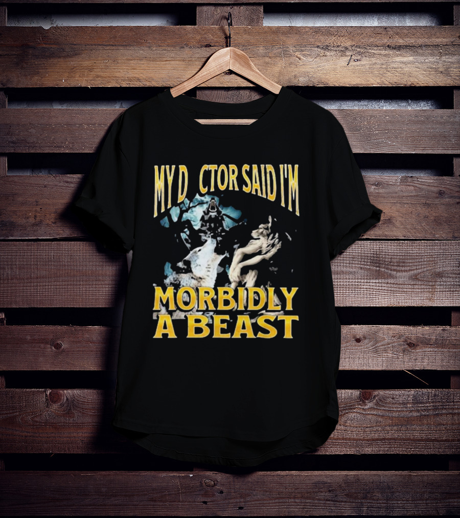 My Doctor Said I'm Morbidly A Beast Werewolf Wolf T-Shirt