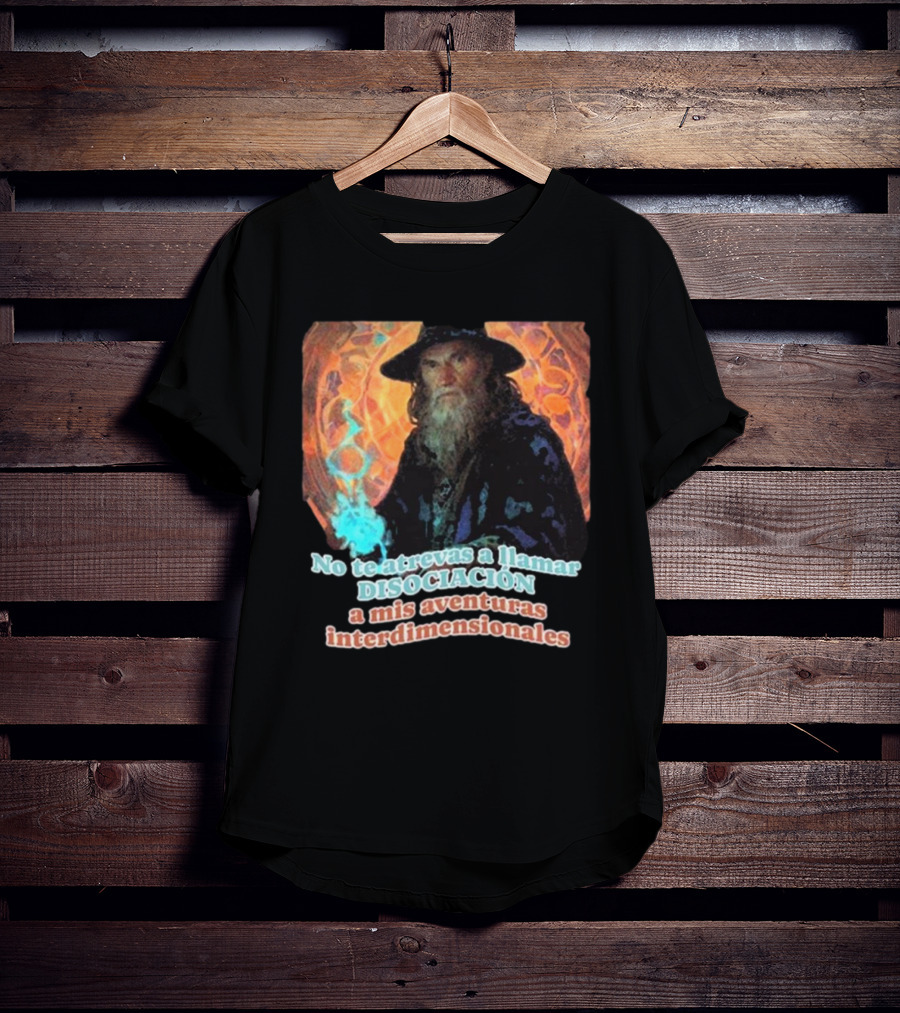 Nasty Poet No Te Atrevas A Llamar Disociación A Mis Aventuras Interdimensionales Wizard Aura T-Shirt