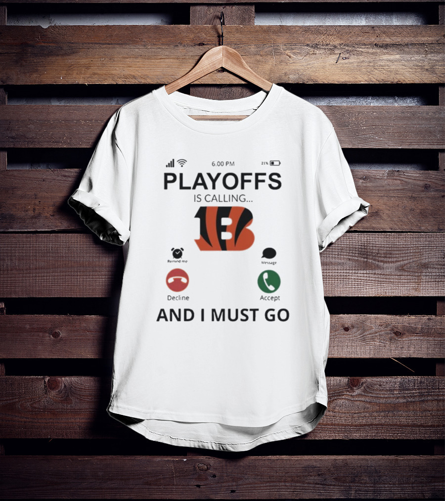 Cincinnati Bengals Playoffs Is Calling And I Must Go T-Shirt