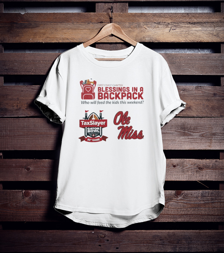 First Coast Chapter Blessings In A Backpack TaxSlayer Gator Bowl Ole Miss Who Will Feed The Kids This Weekend T-Shirt