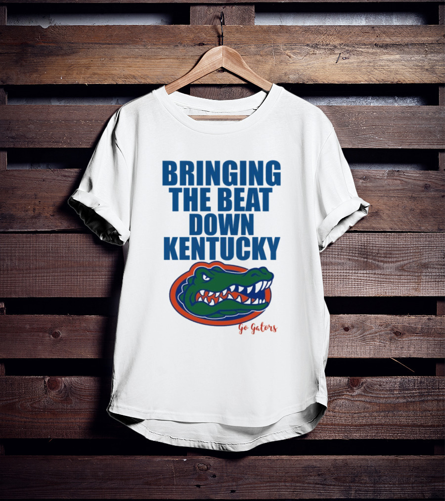 Bringing The Beat Down Kentucky Florida Gators Go Gators T-Shirt