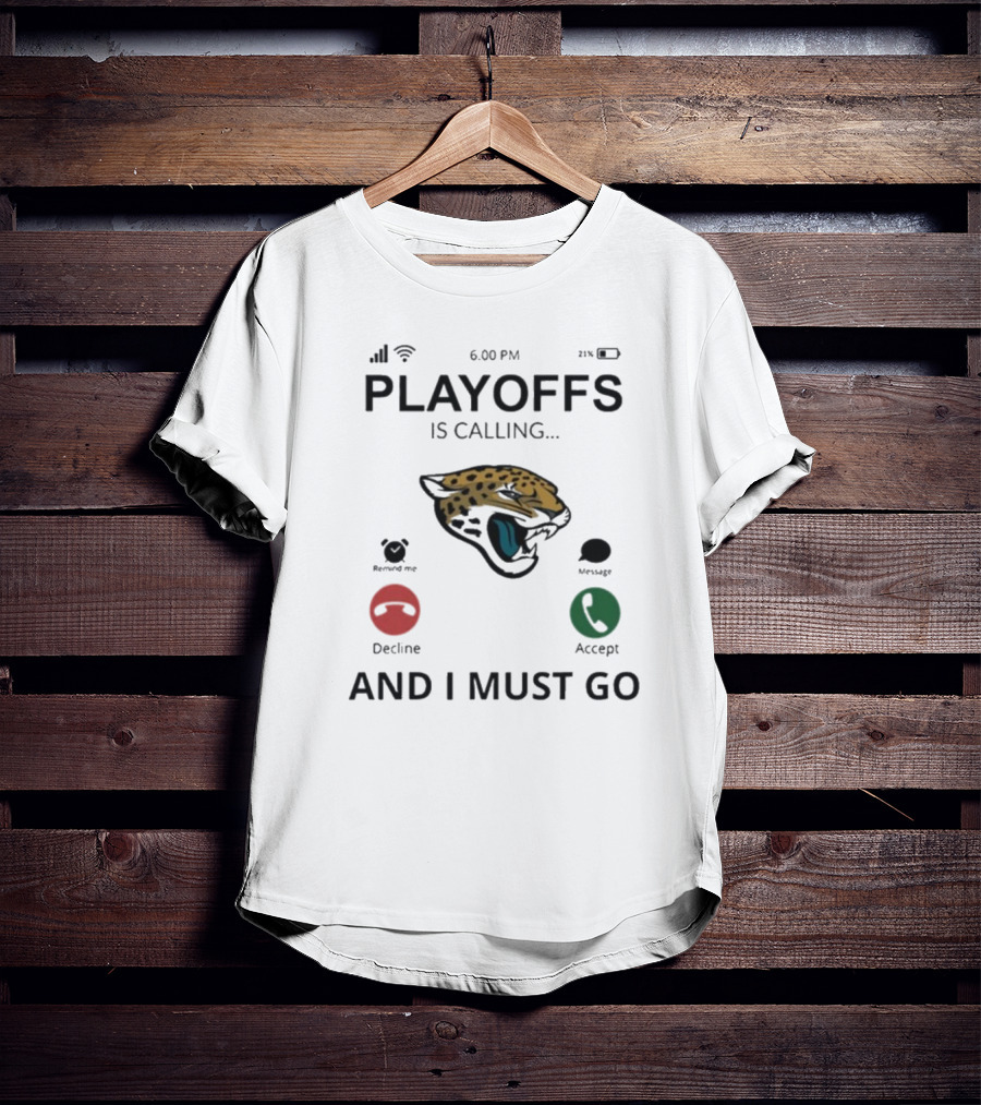 Jacksonville Jaguars Playoffs Is Calling And I Must Go T-Shirt