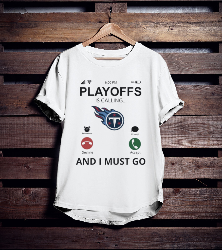Playoffs Are Calling And I Must Go Tennessee Titans T-Shirt