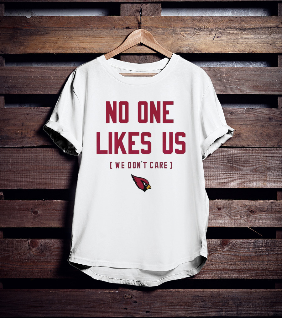 Arizona Cardinals No One Likes Us We Don’t Care Fan T-Shirt