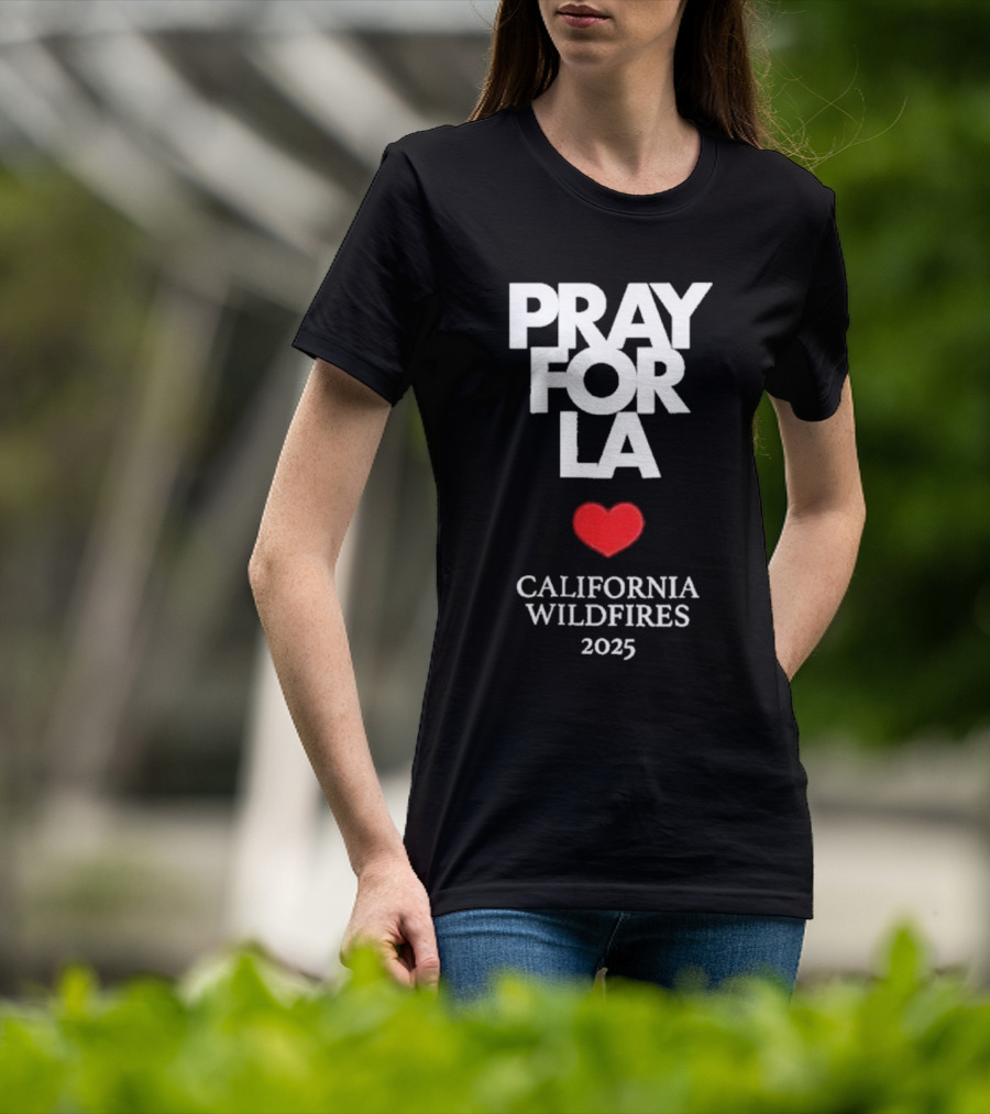 Pray For LA California Wildfires 2025 Heart T-Shirt