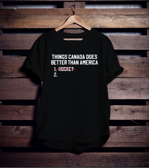 Things Canada Does Better Than America List With Hockey Crossed Out T-Shirt