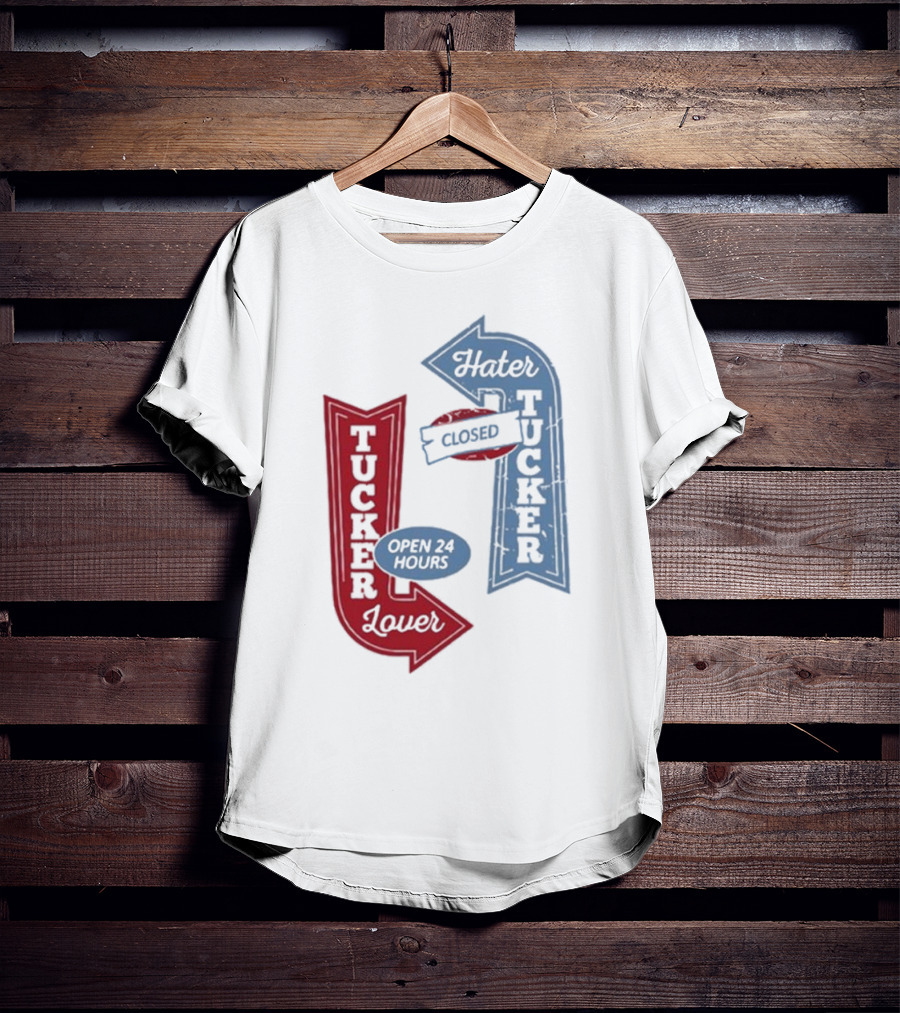 Tucker Lover Open 24 Hours Tucker Hater Closed T-Shirt