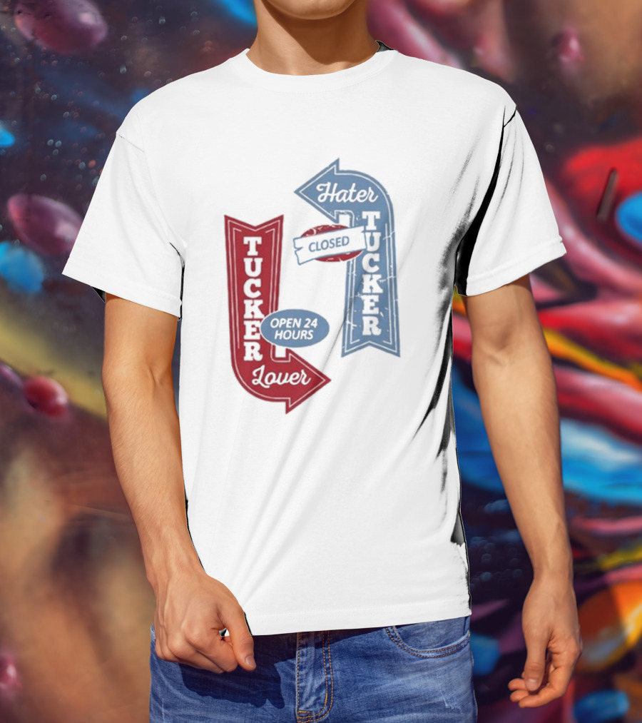 Tucker Lover Open 24 Hours Tucker Hater Closed T-Shirt