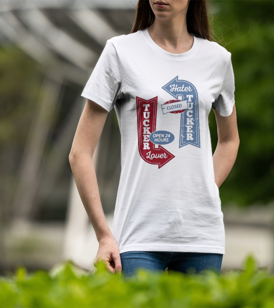 Tucker Lover Open 24 Hours Tucker Hater Closed T-Shirt