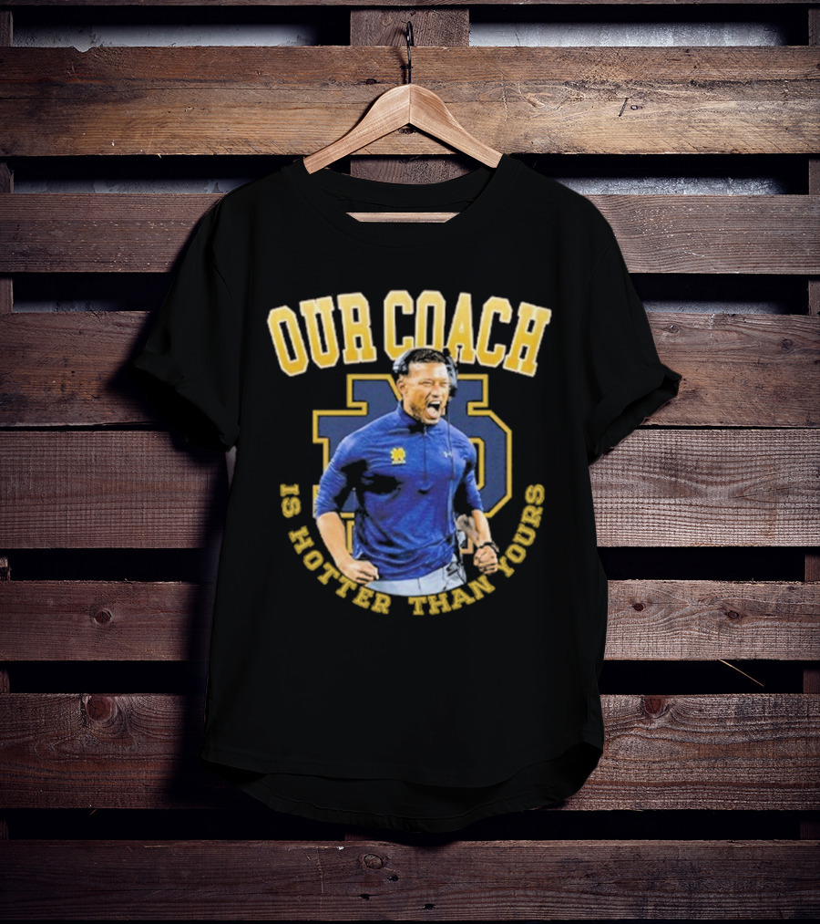 Notre Dame Football Our Coach Is Hotter Than Yours Iconic Irish Spirit T-Shirt