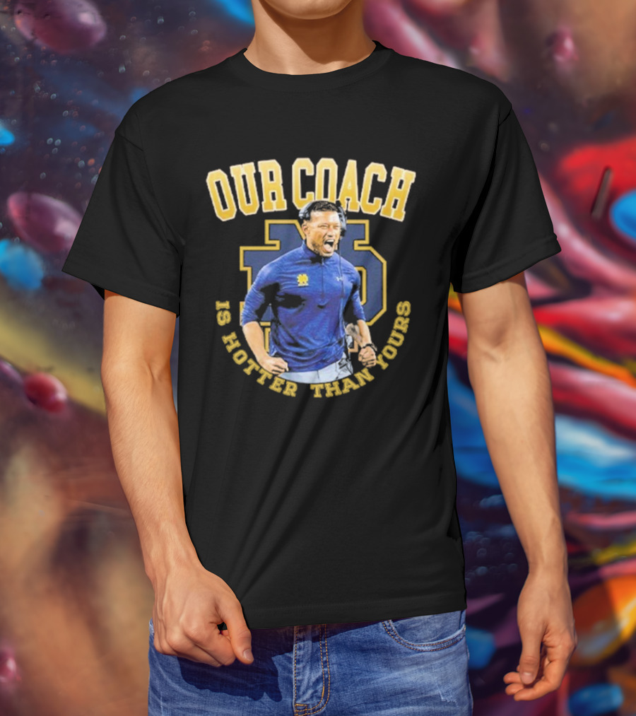 Notre Dame Football Our Coach Is Hotter Than Yours Iconic Irish Spirit T-Shirt
