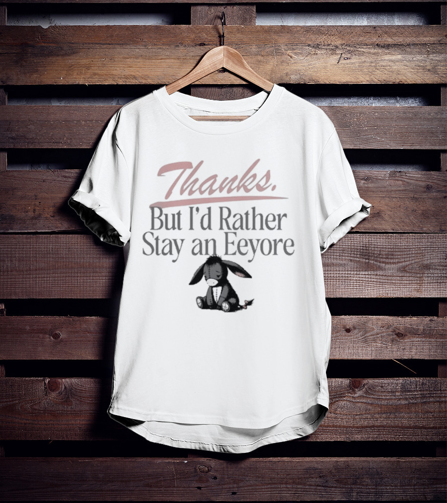 Thanks But I'd Rather Stay An Eeyore T-Shirt