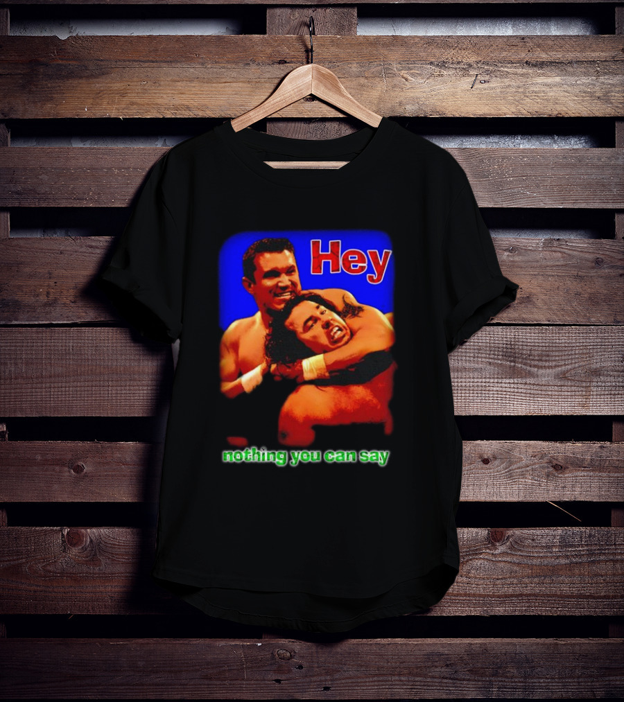 Hey Nothing You Can Say Wrestling Hold Scene T-Shirt