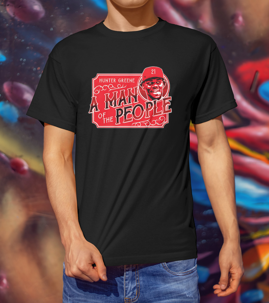Hunter Greene A Man Of The People Cincinnati Reds 21 T-Shirt
