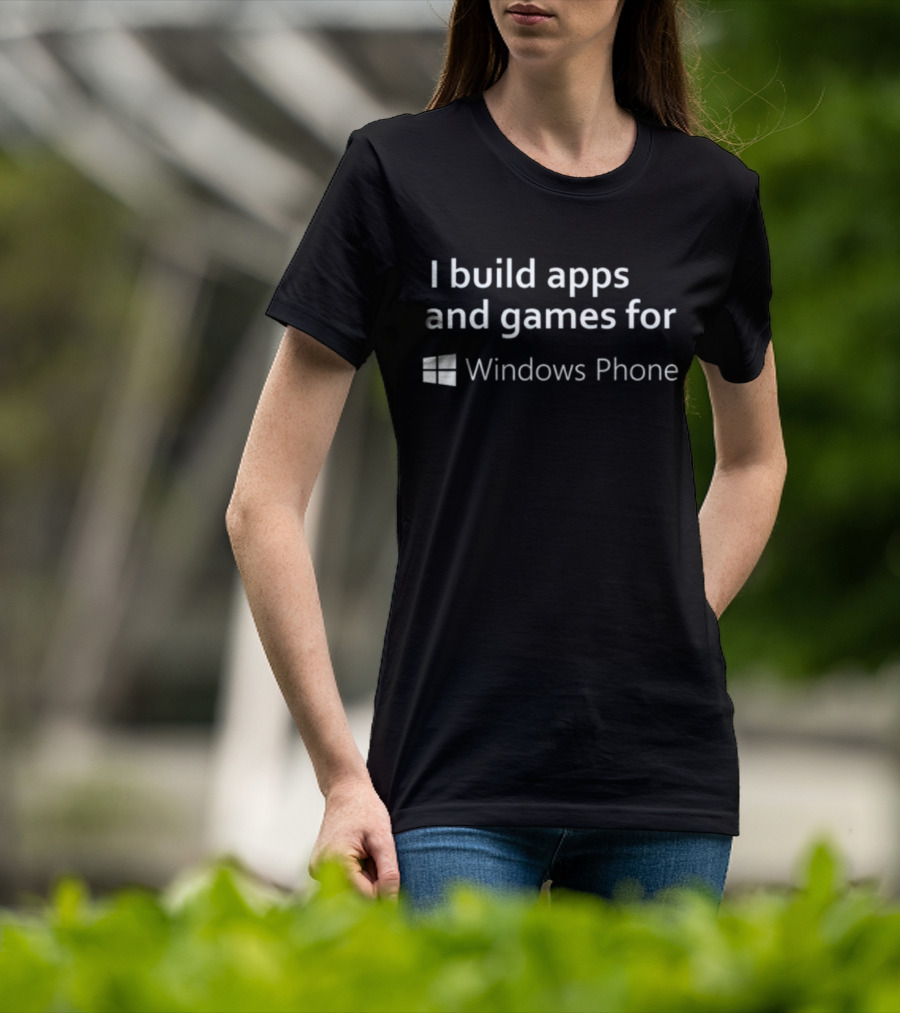 I Build Apps And Games For Windows Phone T-Shirt