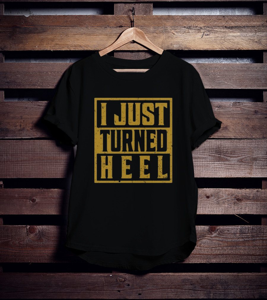 I Just Turned Heel Wrestling Phrase T-Shirt