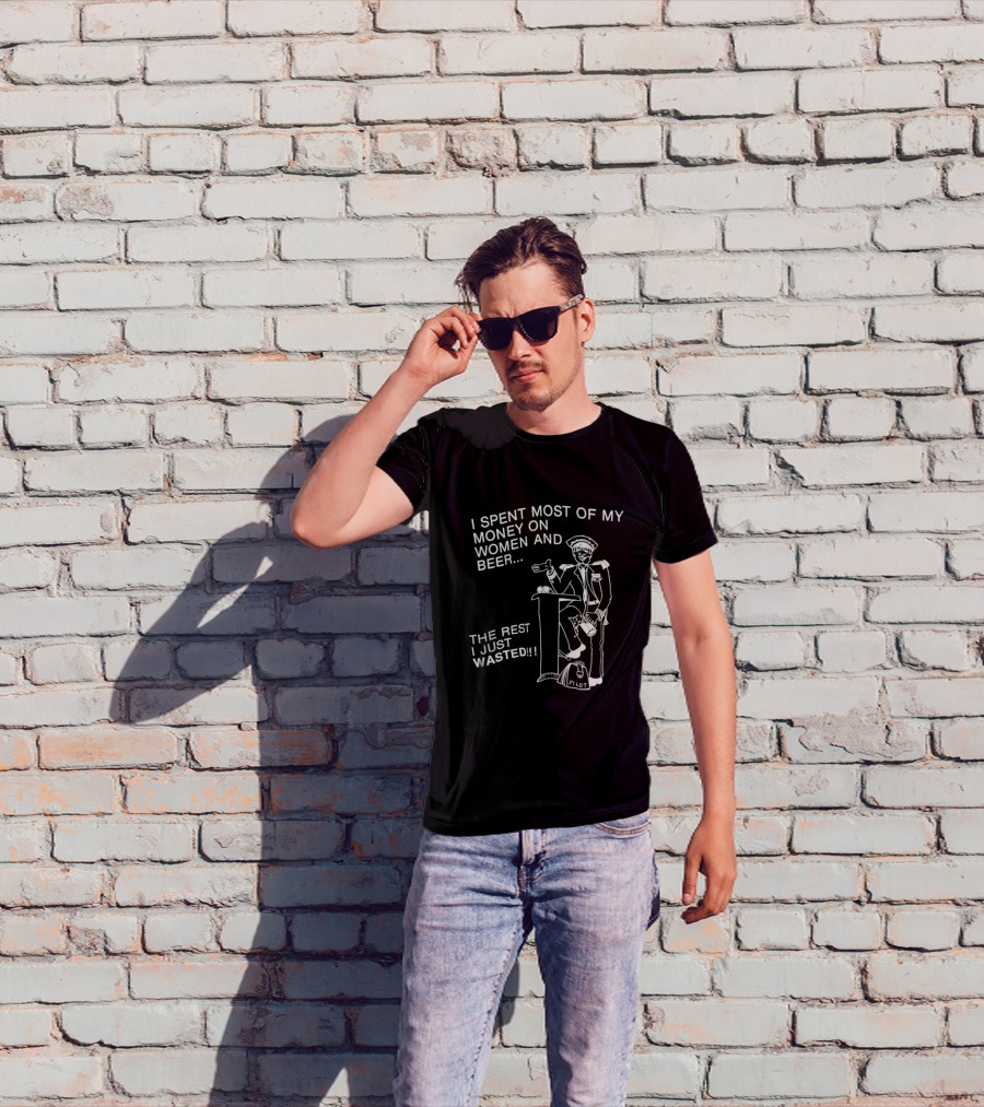 I Spent Most Of My Money On Women And Beer The Rest I Just Wasted Image T-Shirt