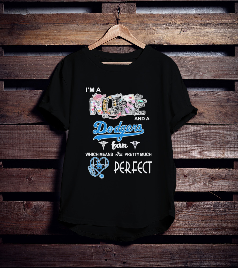 I’m A Nurse And A Dodgers Fan LA Pretty Much Perfect T-Shirt