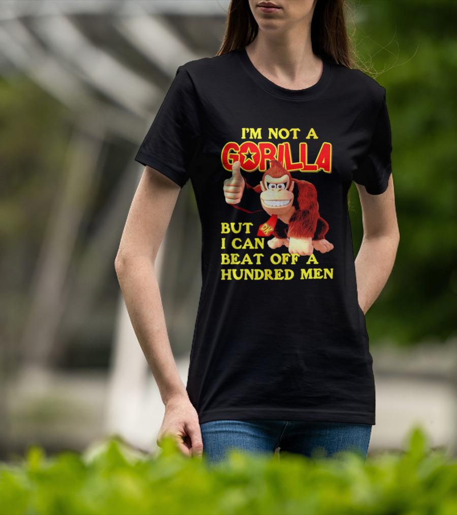 Donkey Kong I'm Not A Gorilla But I Can Beat Off A Hundred Men T-Shirt